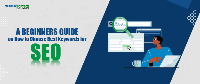 A Beginners Guide on How to Choose Best Keywords for SEO