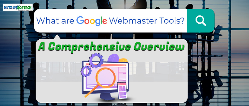 What are Google Webmaster Tools A Comprehensive Overview
