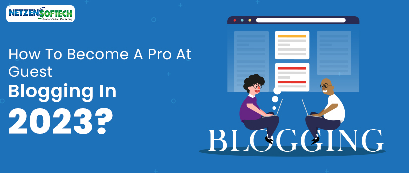 How To Become A Pro At Guest Blogging In 2023