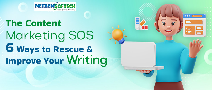 The Content Marketing SOS - 6 Ways to Rescue and Improve Your Writing