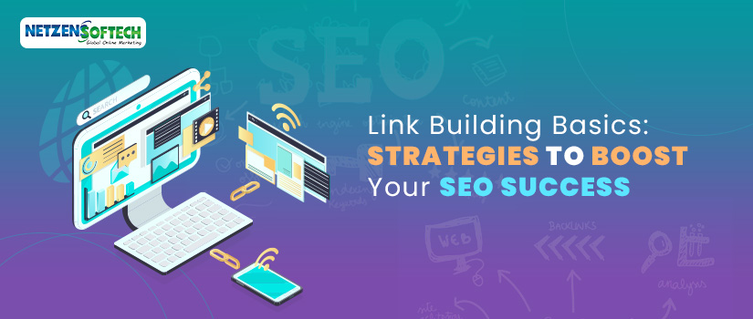 Link Building Basics: Strategies To Boost Your SEO Success