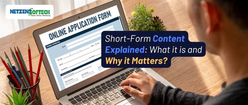 Short-Form Content Explained: What it is and Why it Matters?
