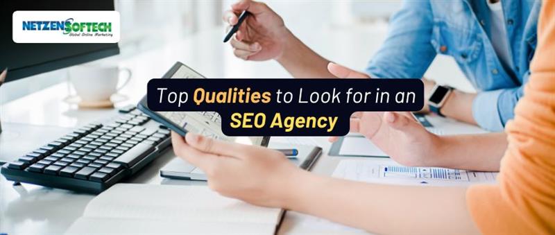 Top Qualities To Look For In An SEO Agency