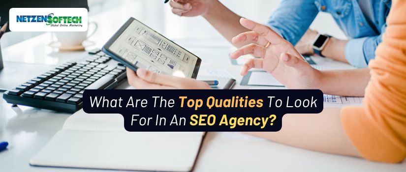 What Are The Top Qualities To Look For In An SEO Agency?