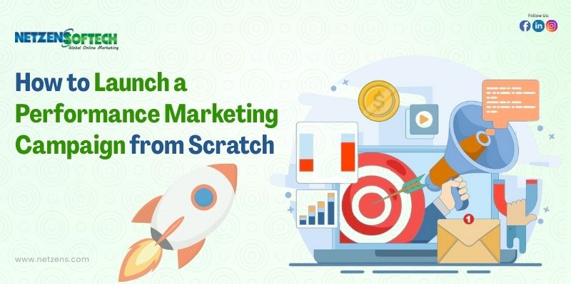How to Launch a Performance Marketing Campaign from Scratch